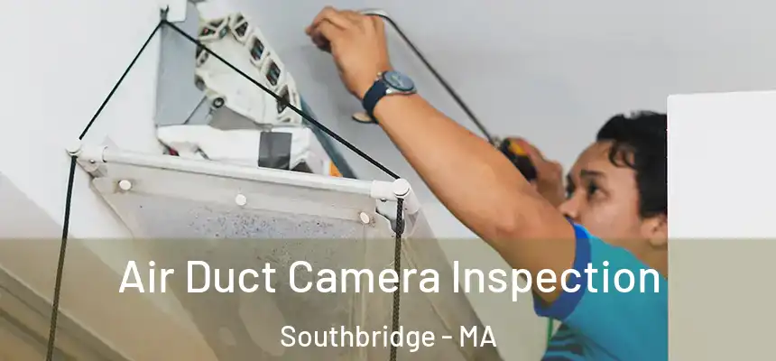  Air Duct Camera Inspection Southbridge - MA