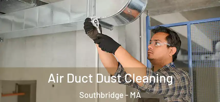  Air Duct Dust Cleaning Southbridge - MA