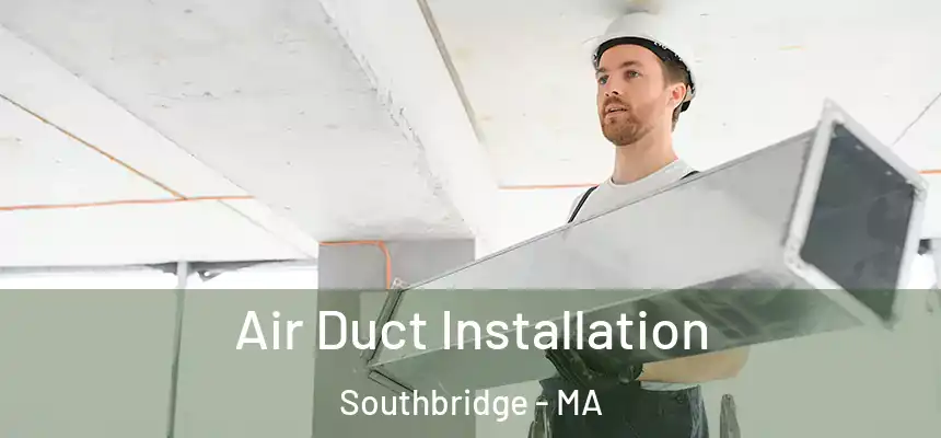  Air Duct Installation Southbridge - MA