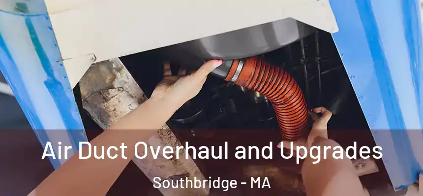  Air Duct Overhaul and Upgrades Southbridge - MA
