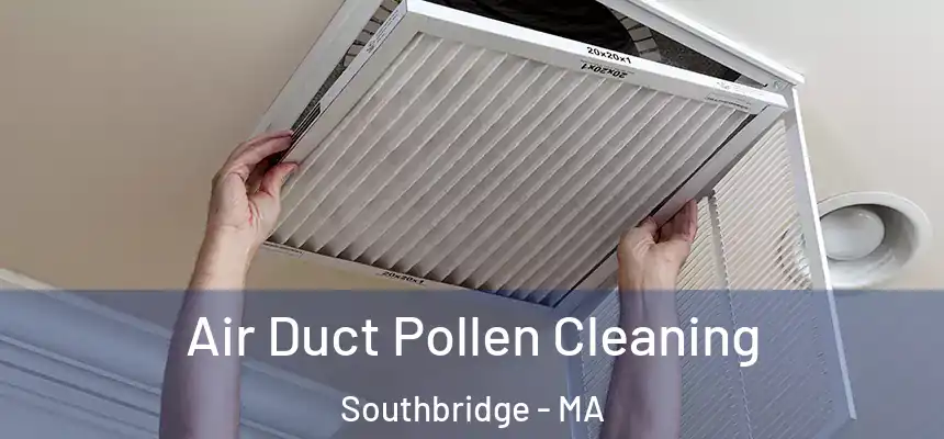  Air Duct Pollen Cleaning Southbridge - MA