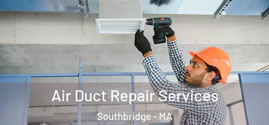  Air Duct Repair Services Southbridge - MA