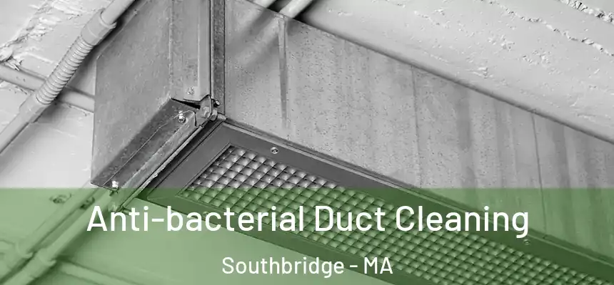  Anti-bacterial Duct Cleaning Southbridge - MA