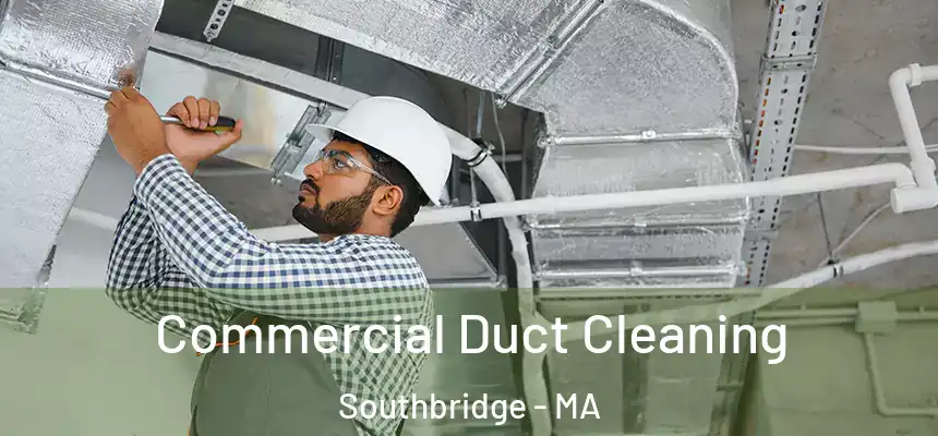  Commercial Duct Cleaning Southbridge - MA