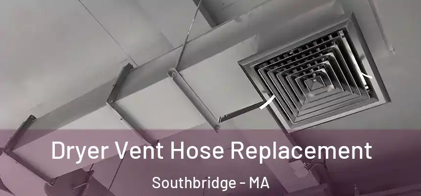  Dryer Vent Hose Replacement Southbridge - MA