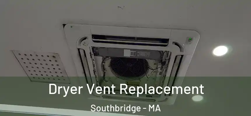  Dryer Vent Replacement Southbridge - MA