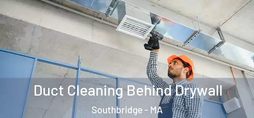  Duct Cleaning Behind Drywall Southbridge - MA