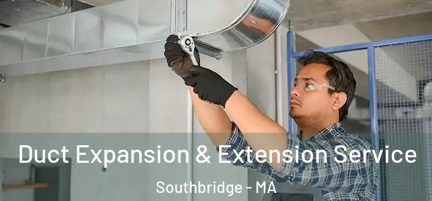  Duct Expansion & Extension Service Southbridge - MA