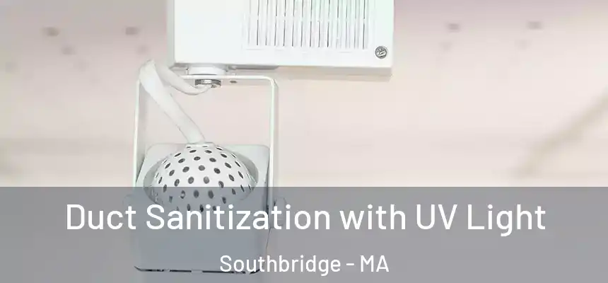  Duct Sanitization with UV Light Southbridge - MA