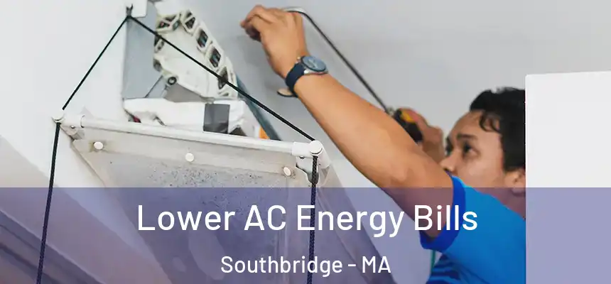  Lower AC Energy Bills Southbridge - MA