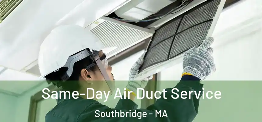  Same-Day Air Duct Service Southbridge - MA