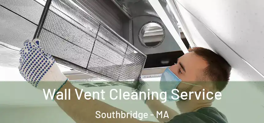  Wall Vent Cleaning Service Southbridge - MA